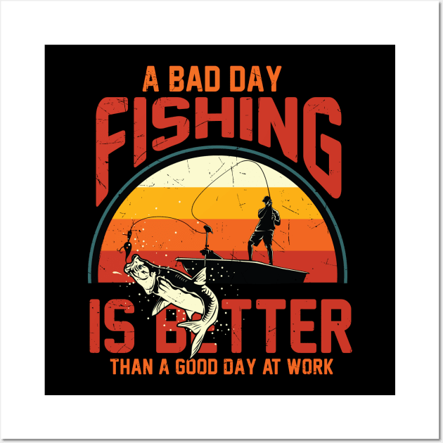 A Bad Day Fishing Is Better Than A Good Day At Work Fisher Wall Art by reginaturner